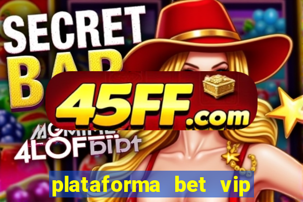 plataforma bet vip é confiável